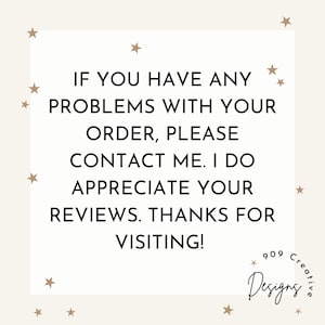 Puede incluir: Fondo blanco con estrellas marrones y texto negro que dice: "IF YOU HAVE ANY PROBLEMS WITH YOUR ORDER, PLEASE CONTACT ME. I DO APPRECIATE YOUR REVIEWS. THANKS FOR VISITING!" El texto est&aacute; centrado en la p&aacute;gina. La esquina inferior derecha de la imagen tiene una estrella marr&oacute;n y el texto "909 Creative Designs" en un c&iacute;rculo marr&oacute;n.
