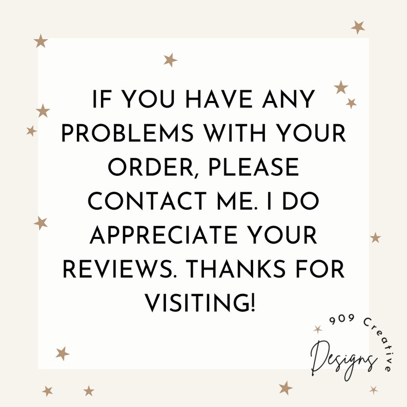 Puede incluir: Fondo blanco con estrellas marrones y texto negro que dice: "IF YOU HAVE ANY PROBLEMS WITH YOUR ORDER, PLEASE CONTACT ME. I DO APPRECIATE YOUR REVIEWS. THANKS FOR VISITING!" El texto est&aacute; centrado en la p&aacute;gina. La esquina inferior derecha de la imagen tiene una estrella marr&oacute;n y el texto "909 Creative Designs" en un c&iacute;rculo marr&oacute;n.