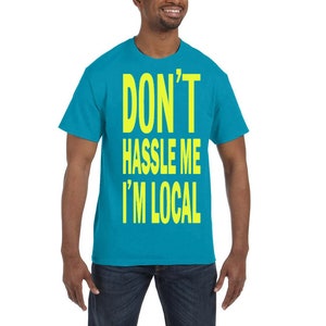 What about Bob Funny Movie Quote T-Shirts Shirt, Don&#39;t Hassle Me I&#39;m Local