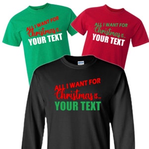 Christmas Themed &quot; All I Want for Christmas is &quot; Your Text Custom Personalized T-shirt, Sweatshirt One Piece, Adult Kids Infant, Funny Quote