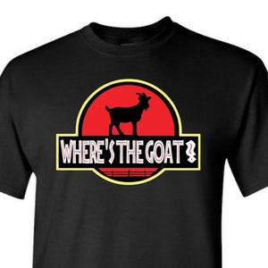 Where&#39;s the Goat Dinosaur Movie Parody Jurassic T-Shirt Sweatshirt Hoodie, Theme Park, Funny Humorous