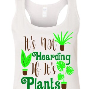 Plant Lady T-Shirt , It&#39;s Not Hoarding if it&#39;s Plants, plant lover, plant mom, gardening shirt, plant gift shirt