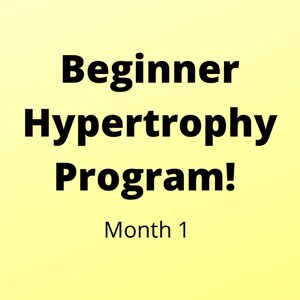 Beginner Hypertrophy Program Month 1