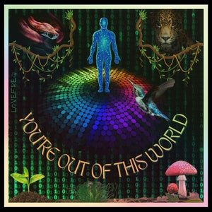 Op de afbeelding: Een psychedelische digitale kunstprint met een regenboogkleurenwiel, een menselijke figuur met gloeiende blauwe energie, een kolibrie, een jaguar, een slang, paddenstoelen en planten. De tekst "YOU'RE OUT OF THIS WORLD" is geschreven in een gouden schrijfletter.