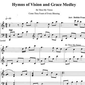 May include: Sheet music titled "Hymns of Vision and Grace Medley" with the songs "Be Thou My Vision" and "Come Thou Fount of Every Blessing." The piano score includes musical notation, clefs, and tempo markings. Arranged by Debbie Frandsen.
