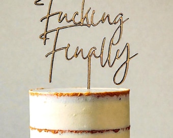 Wooden Cake topper /Fucking Finally