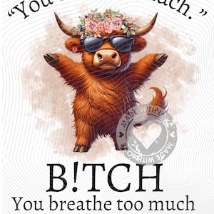 You curse to much, you breathe too much, highland cow, funny cow, attitude cow, sublimation, PNG, coffee mug, T-shirt, tumblers, silly