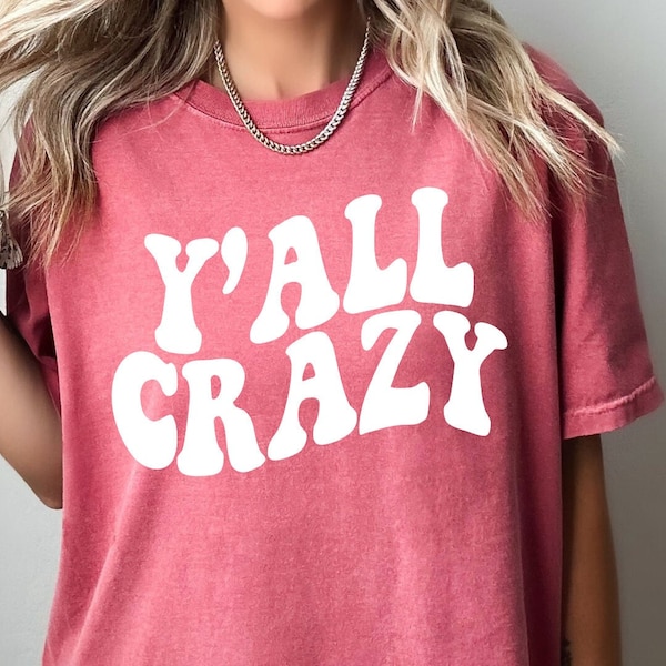 Y'all Crazy Shirt, Comfort Colors tshirt, funny shirt, yall, gift for her, southern apparel, howdy yall, oversized, casual shirt, popular