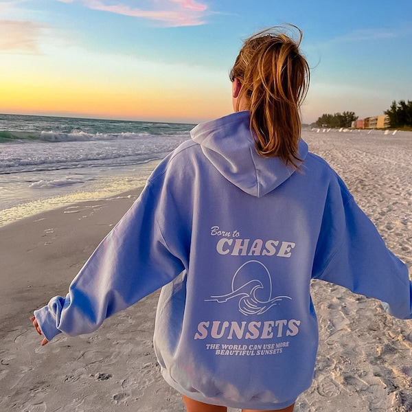 Born to chase the sunset hoodie, sunset hoodie, oversize hoodie, woman hoodie, aesthetic clothes, summer clothes, beach hoodie, Born hoodie