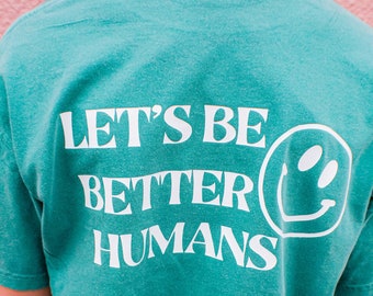 Let's be better Humans t-shirt | comfort colors t-shirt | Trendy shirt