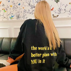 The World Is Better With You In It Sweatshirt, Oversized Trendy Sweatshirt, Mental Health Shirt, Positive hoodie, Y2K Hoodie