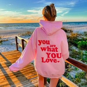 you are what you love hoodie | beach hoodie | hoodie | gifts for her | beach bum | oversized hoodie | crewneck sweatshirt | pink