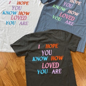 i hope you know how loved you are t-shirt Trendy college shirt comfort colors shirts image 3