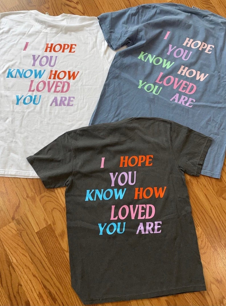 i hope you know how loved you are t-shirt Trendy college shirt comfort colors shirts image 3