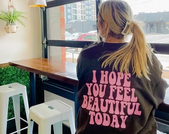 I hope you feel beautiful today crewneck | positive crew | Trendy crewneck | crewneck sweatshirt