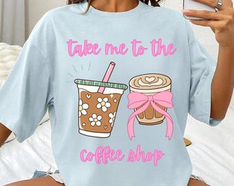 Take me to the Coffee Shop Comfort Colors Grafikshirt