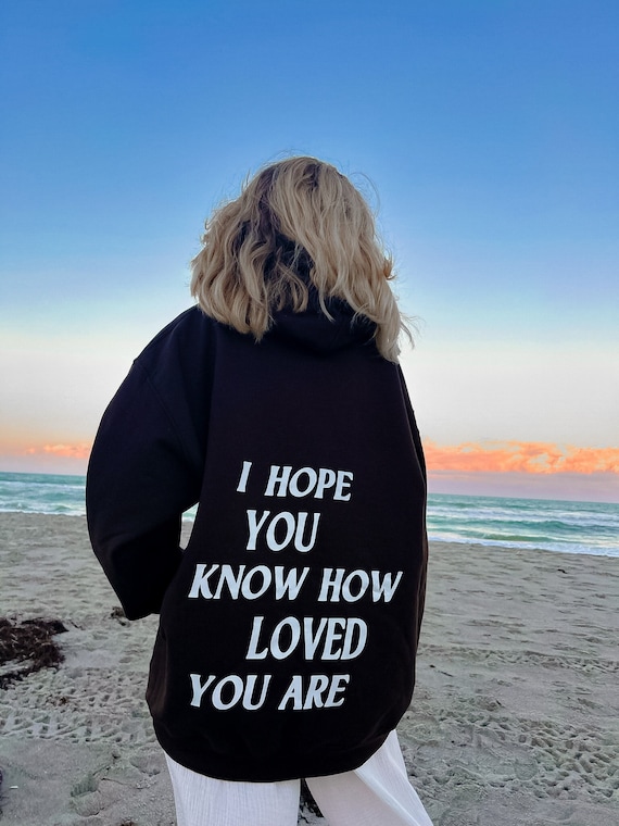 I Hope You Know How Loved You Are Trendy back Print Sweatshirt I Hope You Know How Loved You Are Trendy back Print Sweatshirt