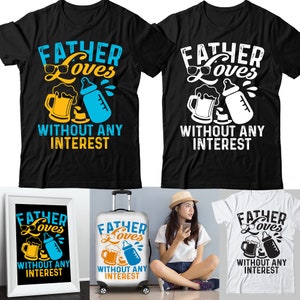 May include: A set of black and white t-shirts with a graphic design that says "Father Loves Without Any Interest" with a beer mug and a baby bottle. The design is also on a white suitcase and a framed print.