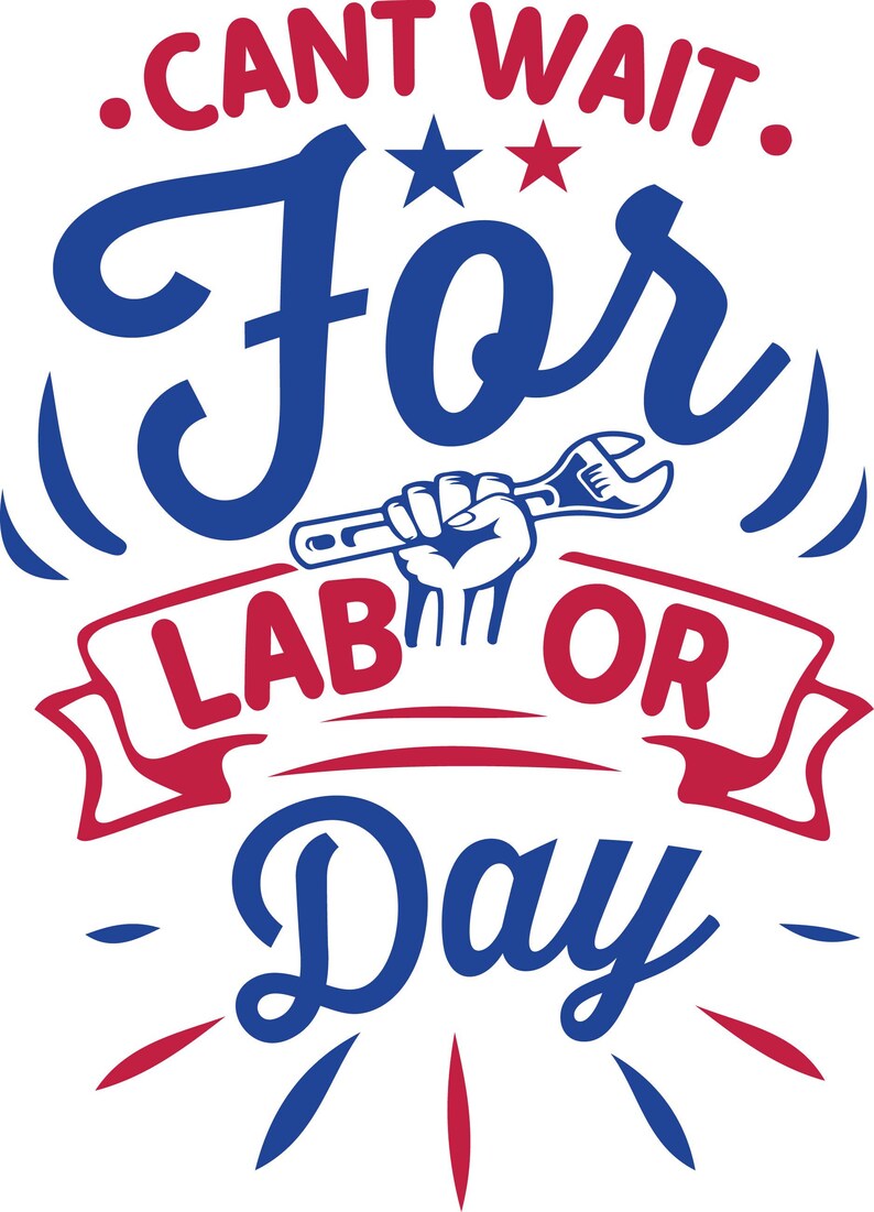 May include: A graphic design with the text "Can't Wait For Labor Day" in red and blue. A hand holding a wrench is in the center. Two stars are above the word "For".