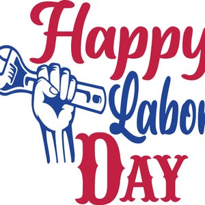 May include: A graphic for Labor Day with the words "Happy Labor Day" in red and blue. A hand holding a blue wrench is also featured in the image. The background is white.