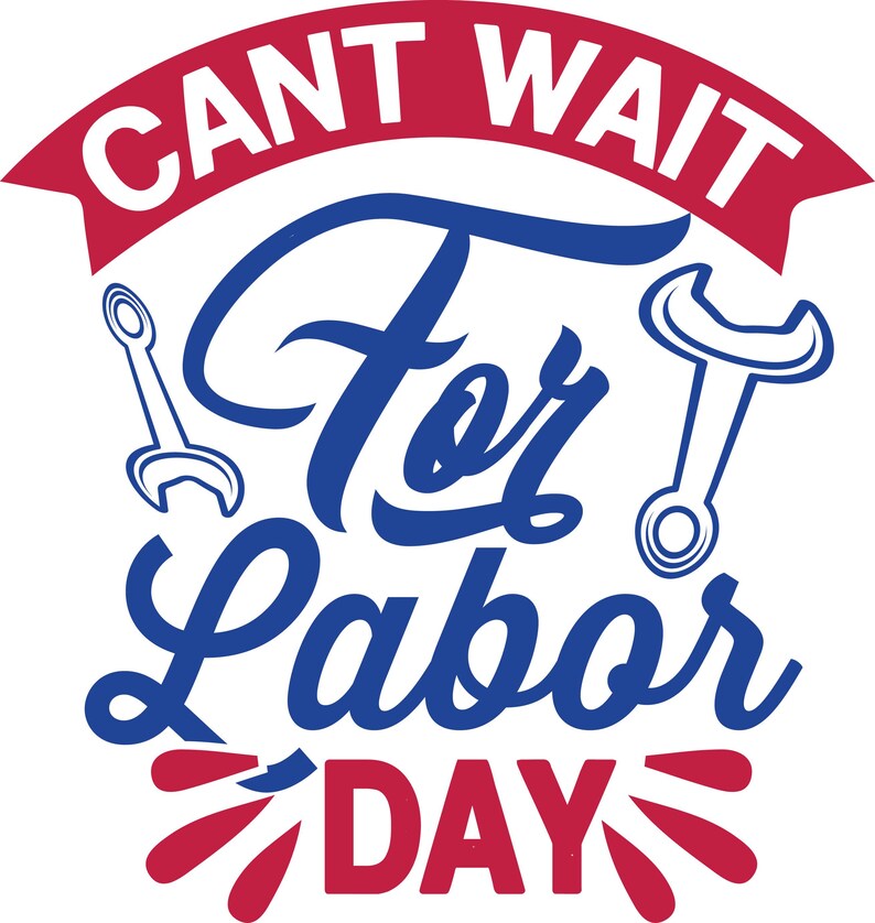 May include: A graphic design with the text "CANT WAIT For Labor DAY" in red and blue. The design includes wrench illustrations and decorative elements, perfect for Labor Day celebrations.