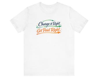 Charge It Right Get Paid Right Tee | Financial Advice Script Graphic