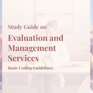May include: A study guide titled "Study Guide on Evaluation and Management Services" with the subtitle "Basic Coding Guidelines." The image shows a person in a white coat seated at a desk.