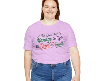We Don't Just Manage the Cycle We Drive Results T-Shirt | Motivational Healthcare Design