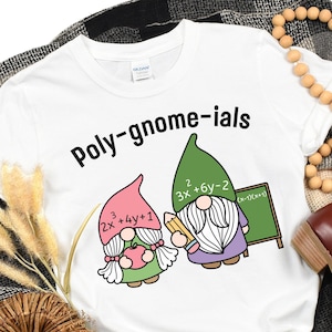 Funny Math Teacher Shirt, Poly-gnome-ials, Funny Gnome Shirt, Math Pun, Algebra Teacher Shirt, Calculus Teacher Shirt, Geometry Teacher