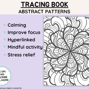 May include: Black and white abstract pattern tracing book with the text "TRACING BOOK ABSTRACT PATTERNS" at the top. The book is described as calming, improving focus, hyperlinked, mindful activity, and stress relief. It can be used on an iPad, Scribe, and more.