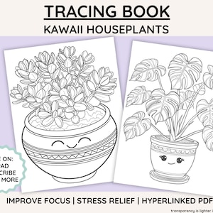 May include: A black and white printable tracing book featuring two kawaii houseplants in pots. The text "TRACING BOOK" and "KAWAII HOUSEPLANTS" is at the top of the page. The text "IMPROVE FOCUS | STRESS RELIEF | HYPERLINKED PDF" is at the bottom of the page.