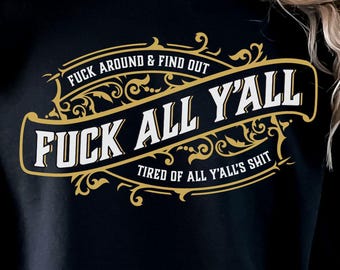 F*ck All Y'all, Fed Up Hoodie, Rude Crude Socially Unacceptable Shirt, Funny Saying, Sarcastic Shirt