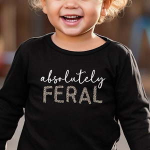Absolutely Feral Shirt, Wild Child, Funny Toddler Long Sleeve Tee