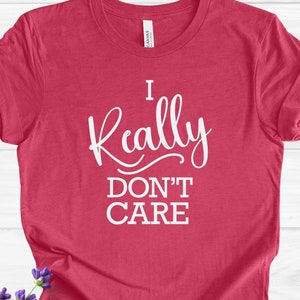 I Don&#39;t Really Care T-shirt Don&#39;t Care Tee Funny Mom Shirt Funny Quote Tshirt