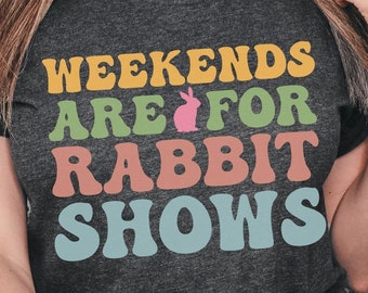 Weekends are for Rabbit Shows, Rabbit Show T-Shirt, 4-H Rabbit Shirt, Rabbit Lover Gift