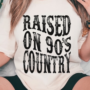 Raised on 90s Country Shirt, Vintage 90s Country Tee, Western TShirt, Country Music Lover Shirt, Country Concert Tee