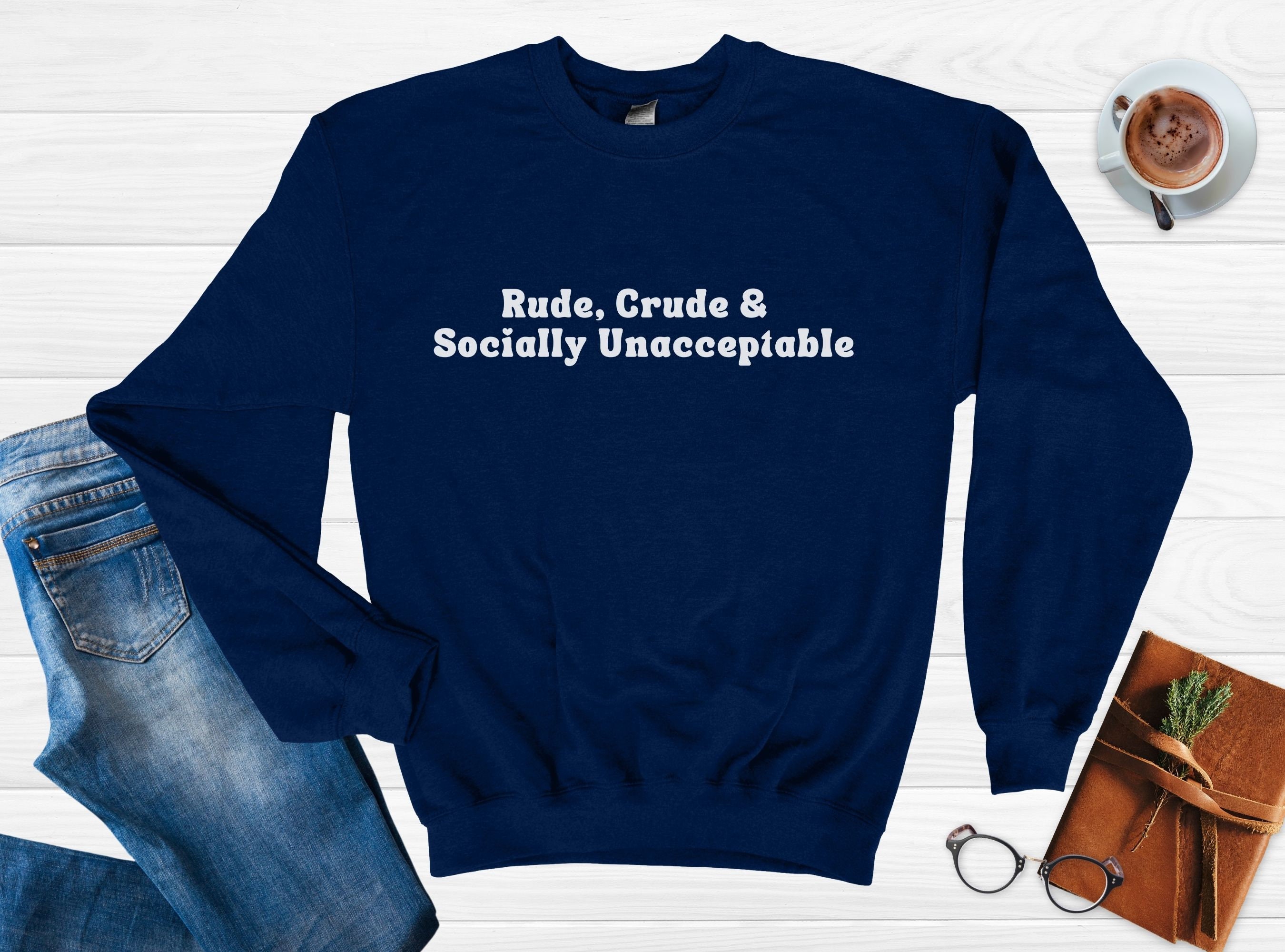 Rude Crude And Socially Unacceptable T-Shirt Rude Crude And Socially Unacceptable T-Shirt