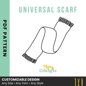 May include: A black and white line drawing of a scarf with fringed ends. The words "UNIVERSAL SCARF" are at the top. The text "PDF PATTERN" is on the left side. The bottom of the image reads "CUSTOMIZABLE DESIGN Any Size • Any Yarn • Any Style".