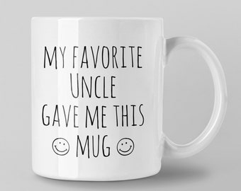 Funny Uncle Mug, Gift for Niece, Gift for Nephew, Cut Mug from Uncle, Family Gift, My Favorite Uncle Gave Me This Mug