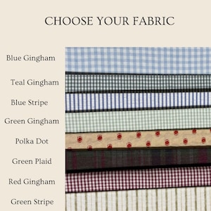 May include: A fabric selection chart titled CHOOSE YOUR FABRIC displaying eight swatches: blue gingham, teal gingham, blue stripe, green gingham, tan with red polka dots, green plaid, red gingham, and green stripe, each labeled with its pattern name.