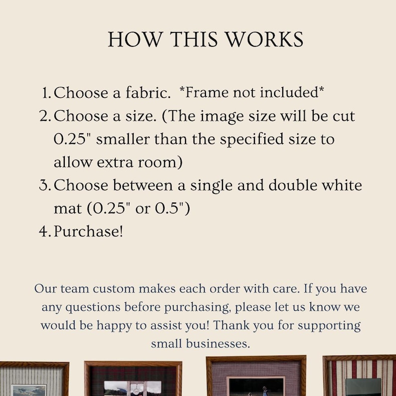 May include: An informational graphic titled HOW THIS WORKS with four steps for ordering custom fabric prints. It specifies choosing fabric, size with a 0.25 inch cut allowance, and a single or double white mat of 0.25 or 0.5 inches. Includes contact info.