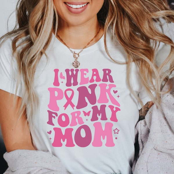 I Wear Pink for My Mom Breast Cancer Awareness Shirt, Breast Cancer T-Shirt, Wear Pink for Breast Cancer Tee, In October We Wear Pink Shirt