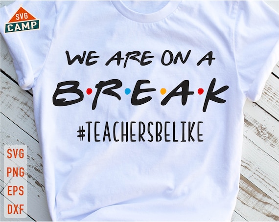We Are On A Break Teacher Be Like T-Shirt We Are On A Break Teacher Be Like T-Shirt