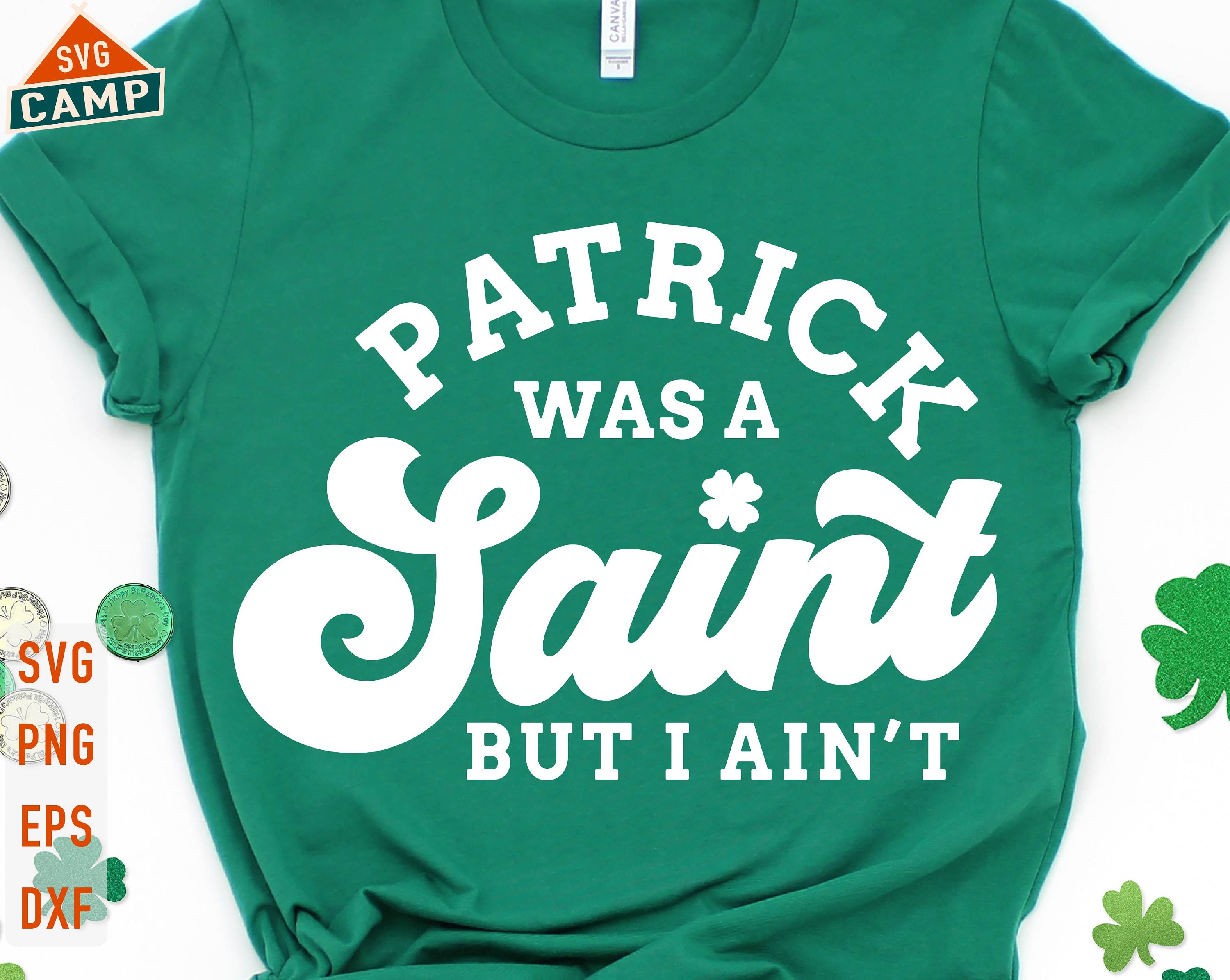 Patrick Was A Saint I Ain't Shirt, Funny St Patrick's Shirt, Lucky Shirt