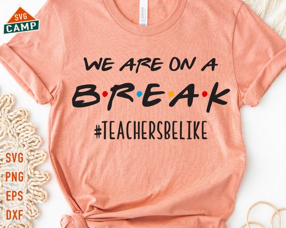 We Are On A Break Teacher Be Like T-Shirt We Are On A Break Teacher Be Like T-Shirt