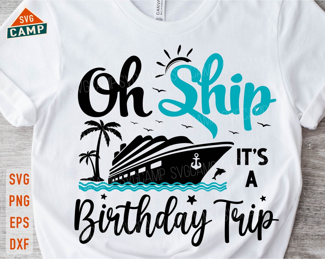 Oh Ship It's A Birthday Trip Svg, Cruise Svg, Cruise Ship Svg, Birthday ...