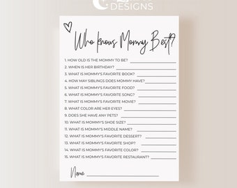 May include: A printable "Who Knows Mommy Best?" game with 15 questions about the mother-to-be. The questions include her age, birthday, favorite book, food, song, movie, color, shoe size, middle name, dessert, shop, color, and restaurant.