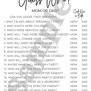 Peut inclure: Un jeu imprimable pour une f&ecirc;te de b&eacute;b&eacute; ou une r&eacute;v&eacute;lation de sexe. Le jeu pose 18 questions sur les futurs parents, comme qui a parl&eacute; de la grossesse en premier, qui veut plus d'enfants et qui changera le plus de couches. Les joueurs encerclent "Maman", "Papa" ou "Les deux" pour chaque question.