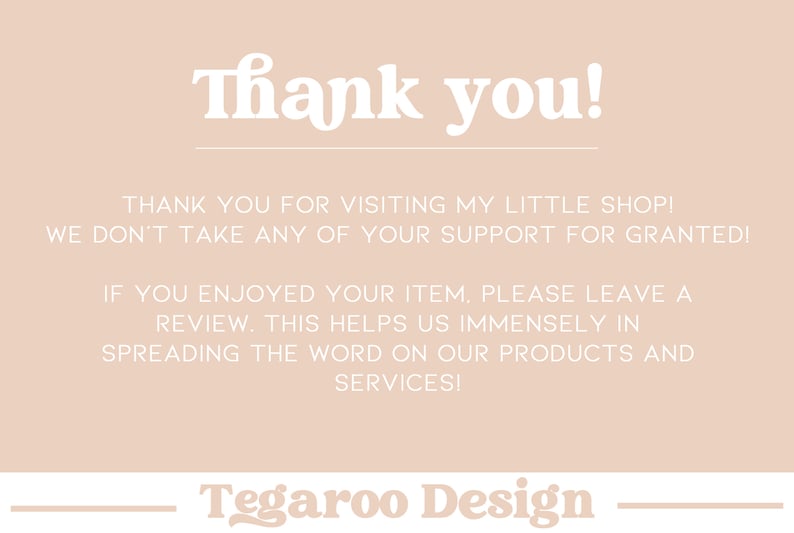 May include: Thank you! Thank you for visiting my little shop! We don't take any of your support for granted! If you enjoyed your item, please leave a review. This helps us immensely in spreading the word on our products and services! Tegaroo Design