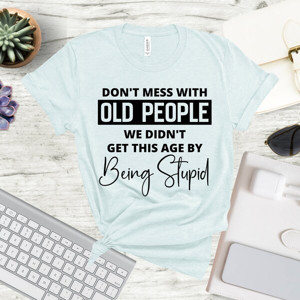 Dont Mess With Old People Shirt - Etsy